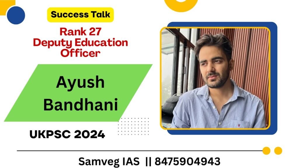 Ayush Bandhani Rank 27 Deputy Education Officer UKPSC 2024: Success Story and Strategy