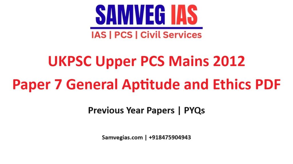 UKPSC Upper PCS Mains 2012 Paper 7: General Aptitude and Ethics Question Paper PDF